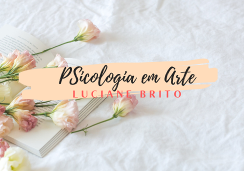 Psicologia em Arte - Luciane Brito