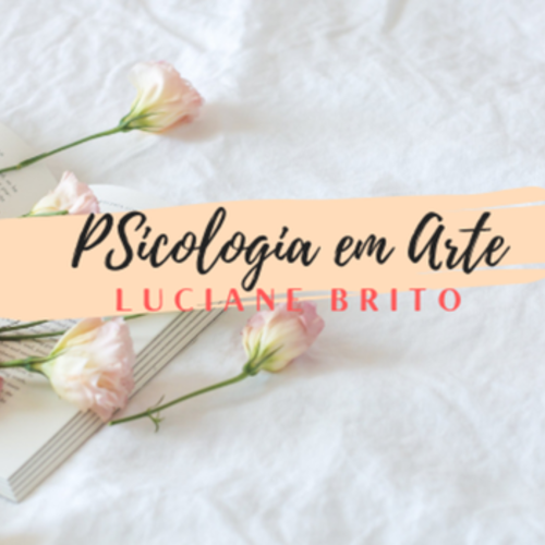 Psicologia em Arte - Luciane Brito