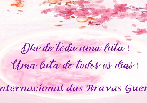 Dia Internacional das Bravas Guerreiras !